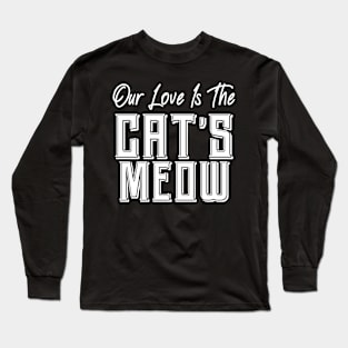 Our love is The Cat's Meow Long Sleeve T-Shirt